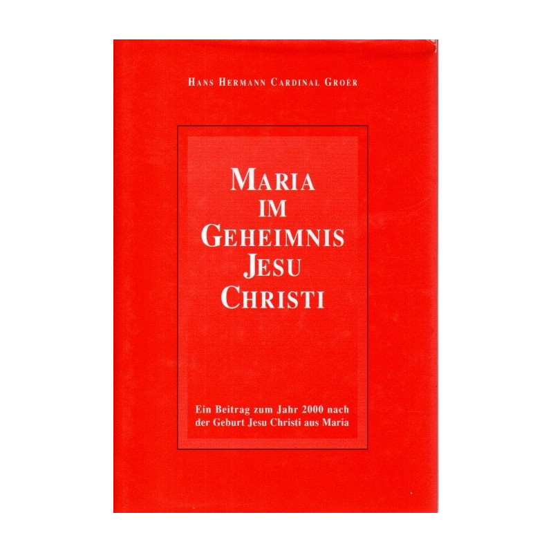 Maria im Geheimnis Jesu Christi - Ein Beitrag zum Jahr 2000 nach der Geburt Jesu Christi aus Maria