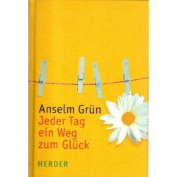 Anselm Grün - Jeder Tag ein Weg zum Glück