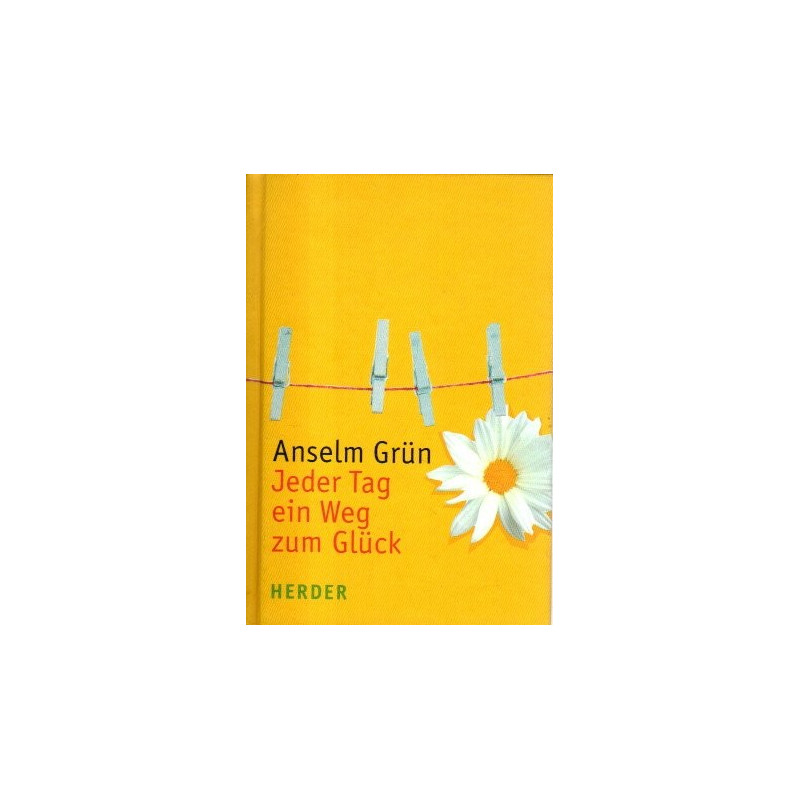Anselm Grün - Jeder Tag ein Weg zum Glück