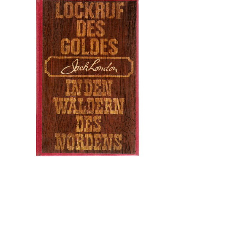 Lockruf des Goldes - In den Wäldern des Nordens - Erzählungen