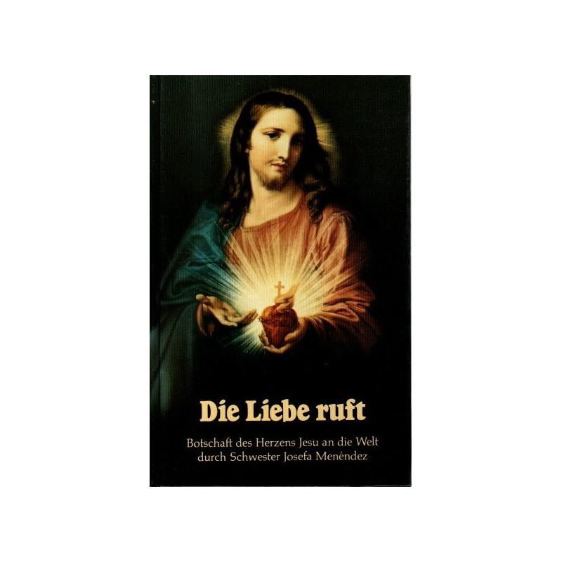 Die Liebe ruft - Botschaft des Herzens Jesu an die Welt