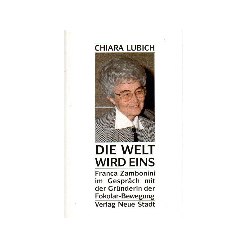 Die Welt wird eins - Franca Zambonini im Gespräch mit der Gründerin der Fokolar-Bewegung - Tb