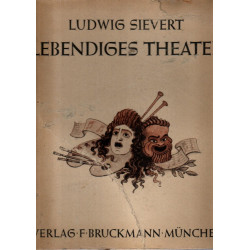 Ludwig Sievert - Lebendiges Theater - Drei Jahrzehnte Deutscher Theaterkunst