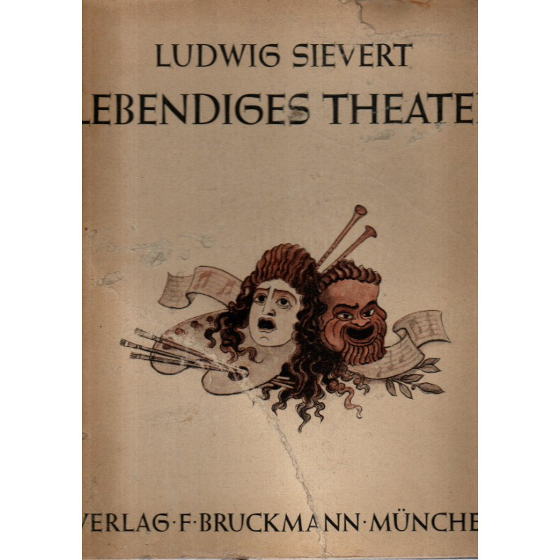 Ludwig Sievert - Lebendiges Theater - Drei Jahrzehnte Deutscher Theaterkunst