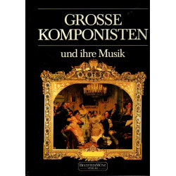 Grosse Komponisten und ihre Musik