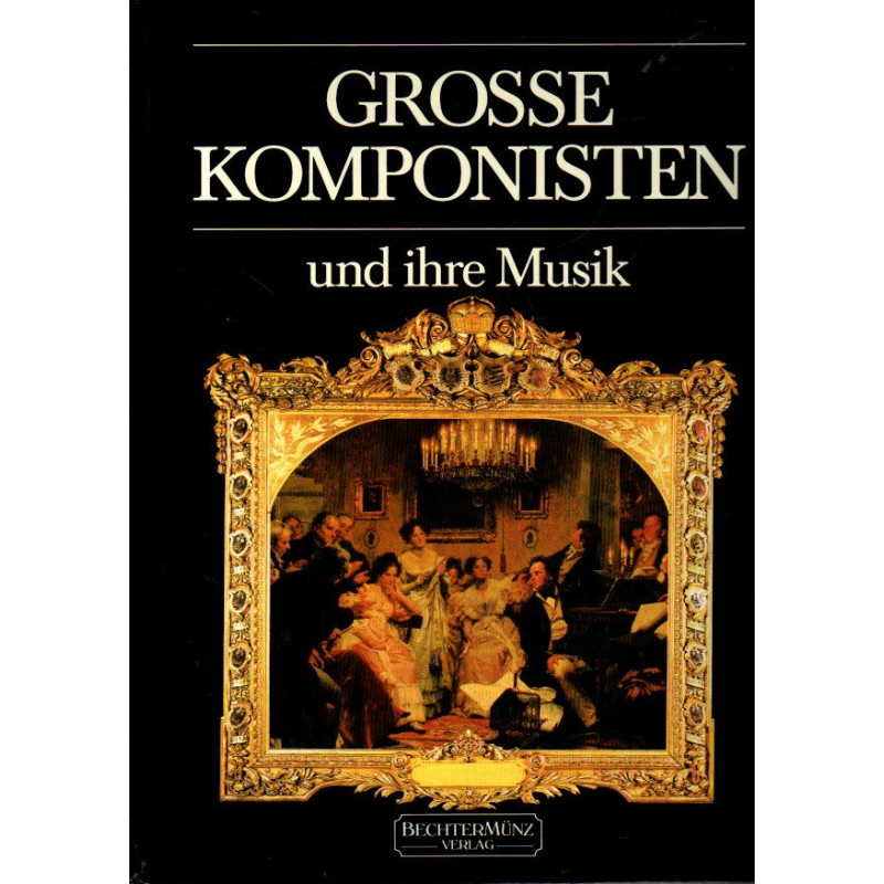 Grosse Komponisten und ihre Musik