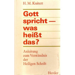 Gott spricht - was heist das ? - Anleitung zum Verständnis der Heiligen Schrift