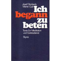 Ich begann zu beten - Texte für Meditation und Gottesdienst