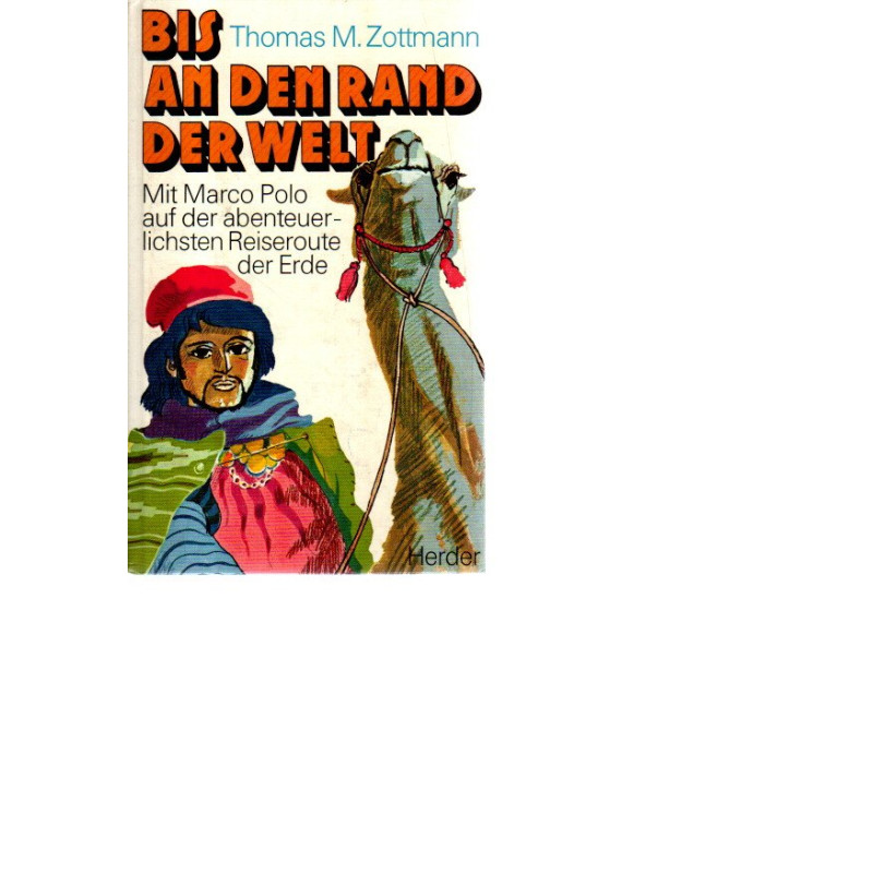 Bis an den Rand der Welt - Mit Marco Polo auf der abenteuerlichsten Reiseroute der Erde