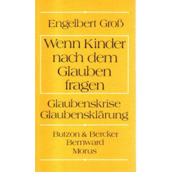 Wenn Kinder nach dem Glauben fragen - Glaubenskrise, Glaubensklärung