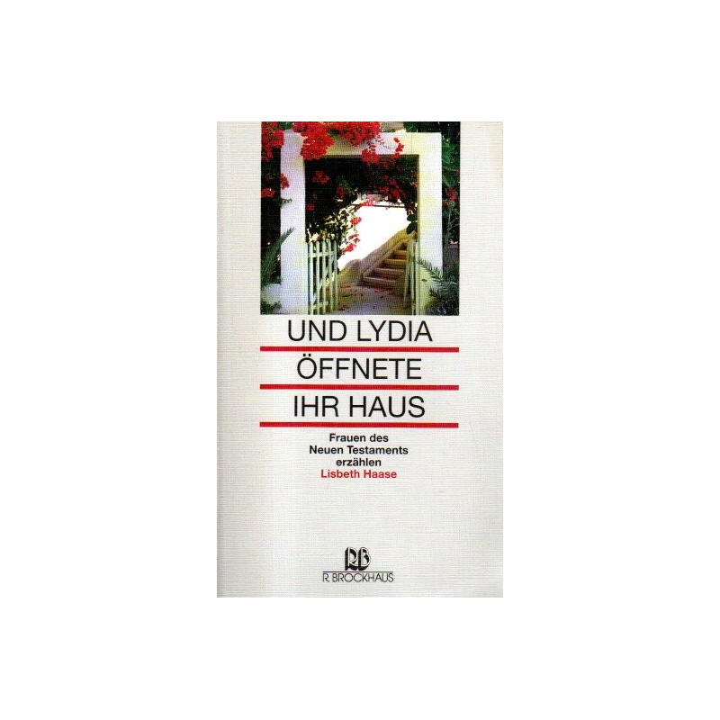 Und Lydia öffnete ihr Haus - Frauen des Neuen Testaments erzählen
