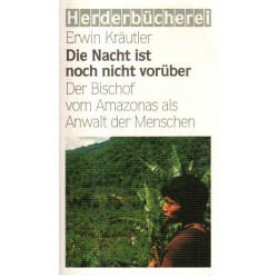 Die Nacht ist noch nicht vorüber - Der Bischof vom Amazonas als Anwalt der Menschen