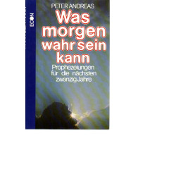 Was morgen wahr sein kann - Prophezeiungen für die nächsten zwanzig Jahre
