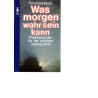 Was morgen wahr sein kann - Prophezeiungen für die nächsten zwanzig Jahre