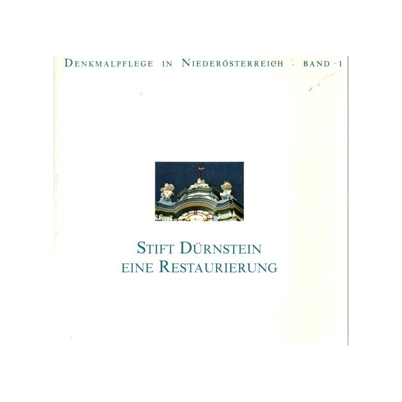 Stift Dürnstein, eine Restaurierung - Denkmalpflege in Niederösterreich - Band 1
