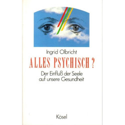 Alles psychisch? - Der Einfluß der Seele auf unsere Gesundheit