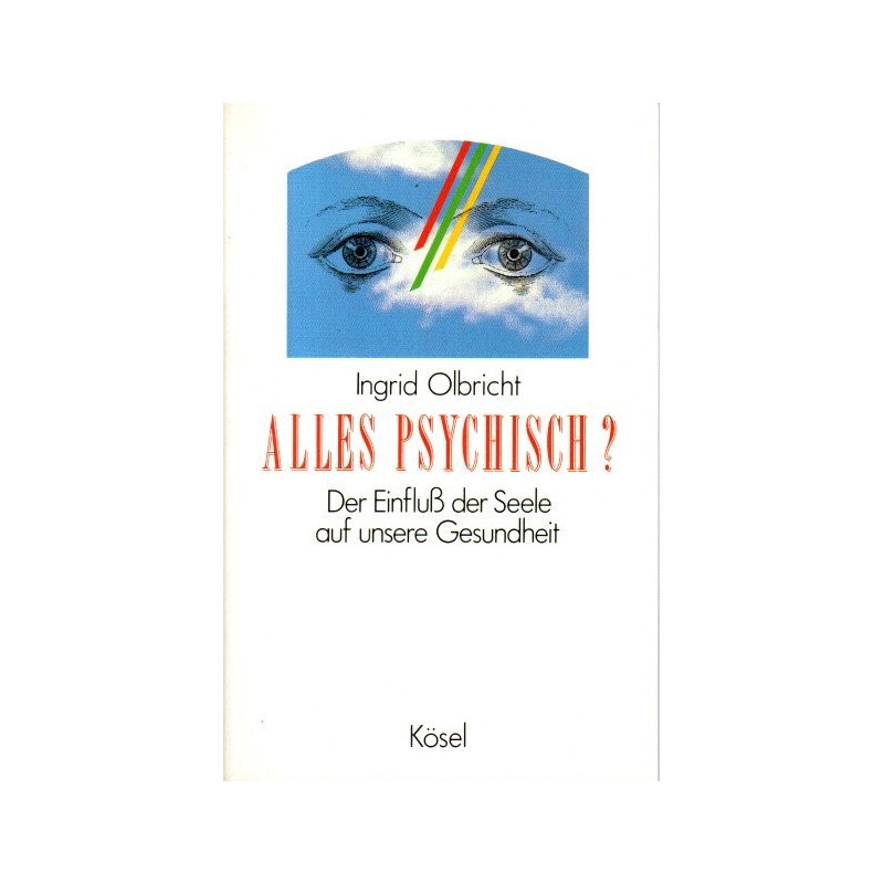 Alles psychisch? - Der Einfluß der Seele auf unsere Gesundheit