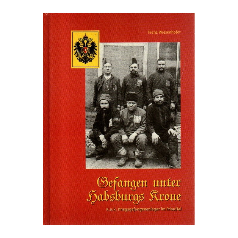 Gefangen unter Habsburgs Krone - K. u. K. Kriegsgefangenenlager im Erlauftal