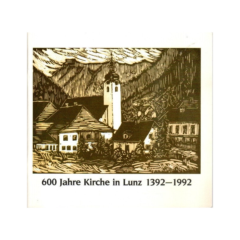 600 Jahre Kirche in Lunz 1392-1992 - Mosaiksteine zur Pfarr- und Kirchengeschichte