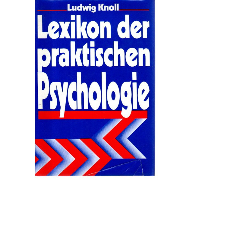 Lexikon der praktischen Psychologie - Erkenntnisse und Argumente zur Menschenkunde im Alltag