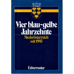 Vier blau-gelbe Jahrzehnte - Niederösterreich seit 1945
