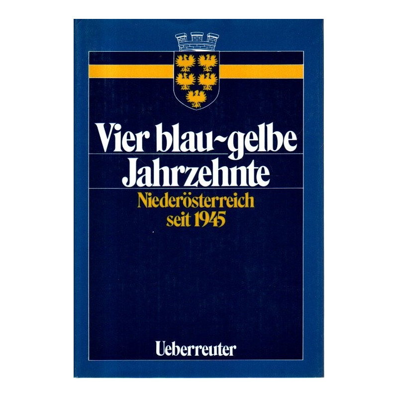 Vier blau-gelbe Jahrzehnte - Niederösterreich seit 1945
