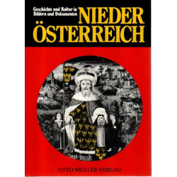Niederösterreich - Geschichte und Kultur in Bildern und Dokumenten - Von der Urzeit bis zur Gegenwart