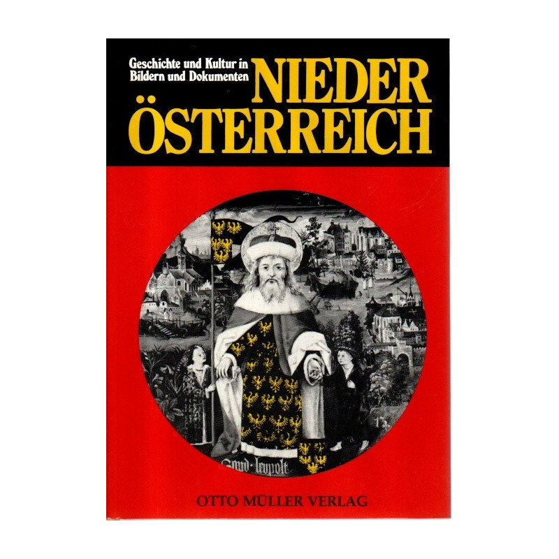 Niederösterreich - Geschichte und Kultur in Bildern und Dokumenten - Von der Urzeit bis zur Gegenwart