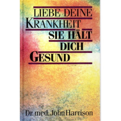 Liebe deine Krankheit - Sie hält dich gesund