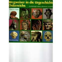Wegweiser in die Urgeschichte Österreichs -  Archäologie sehen, erkennen, verstehen