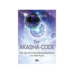 Der Akasha-Code - Wie das kosmische Bewusstseinsfeld uns beeinflusst