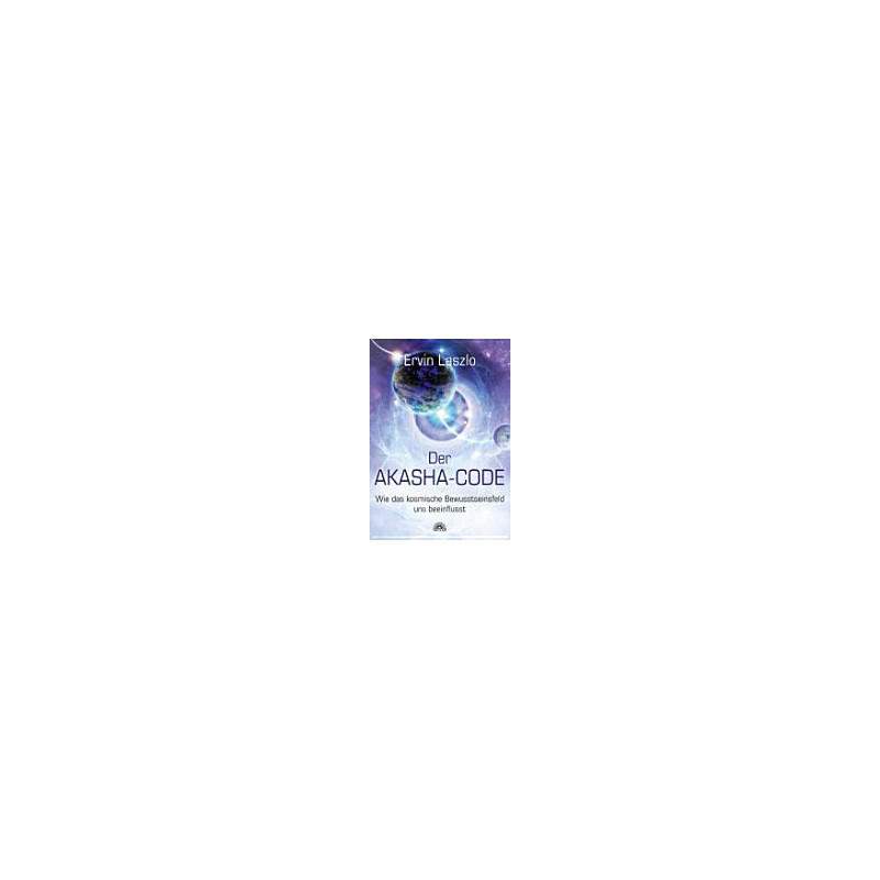 Der Akasha-Code - Wie das kosmische Bewusstseinsfeld uns beeinflusst