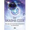Der Akasha-Code - Wie das kosmische Bewusstseinsfeld uns beeinflusst