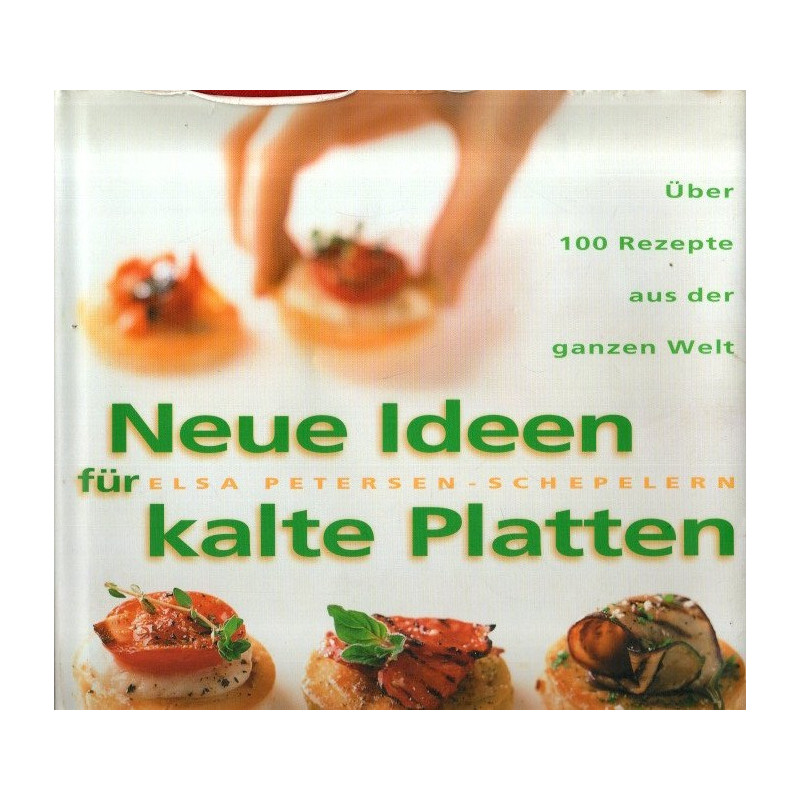 Neue Ideen für kalte Platten - Über 100 Rezepte aus der ganzen Welt