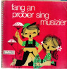 Fang an probier sing musizier