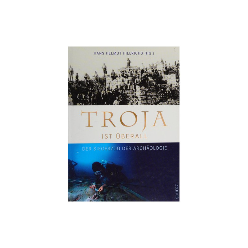 Troja ist überall - Der Siegeszug der Archäologie