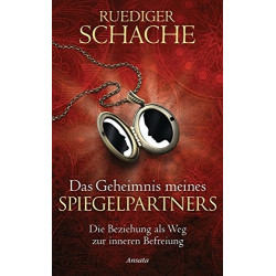 Das Geheimnis meines Spiegelpartners - Die Beziehung als Weg zur inneren Befreiung