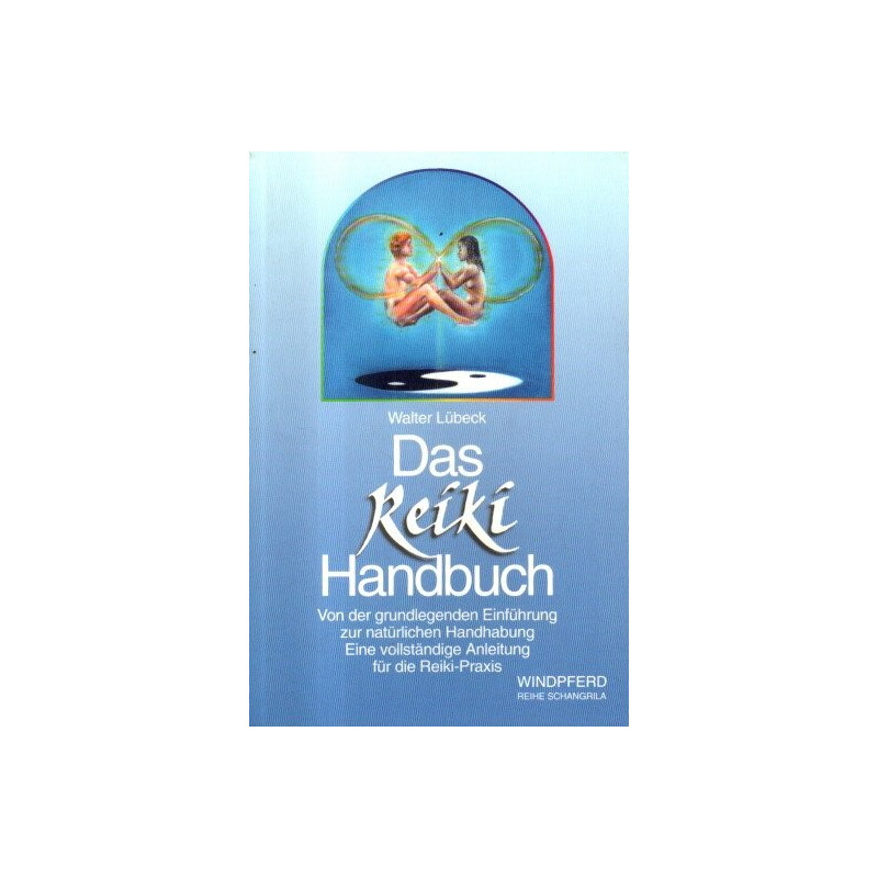 Das Reiki-Handbuch - Von der grundlegenden Einführung zur natürlichen Handhabung