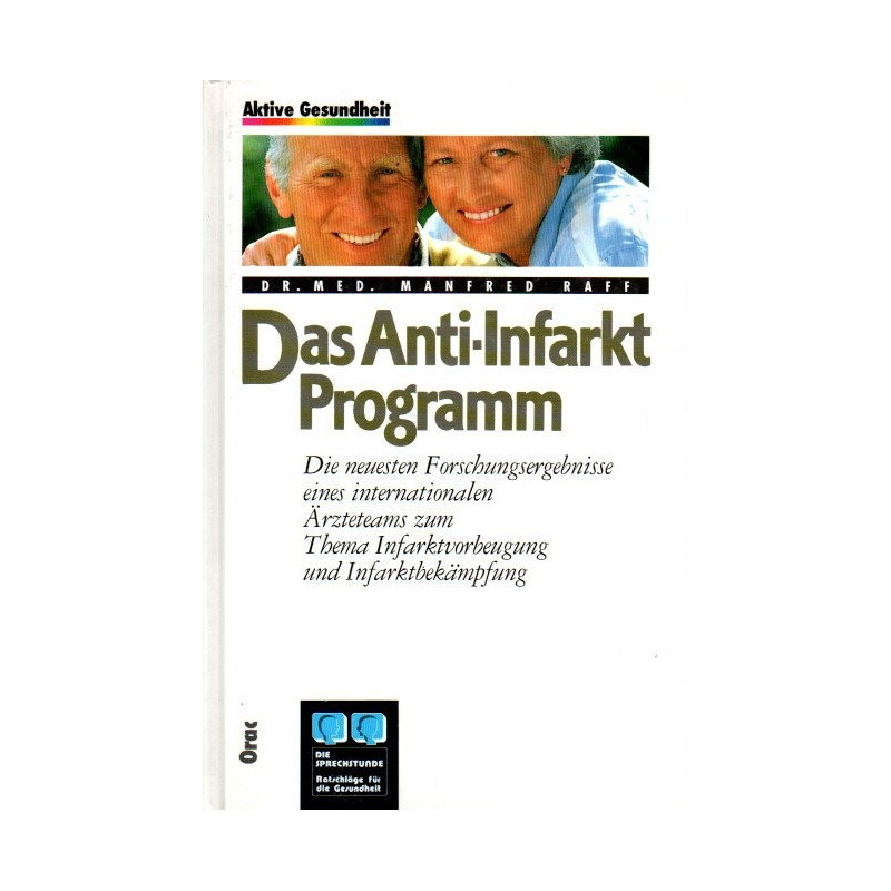 Das Anti-Infarkt-Programm - Die neuesten Forschungsergebnisse eines internationalen Ärzteteams