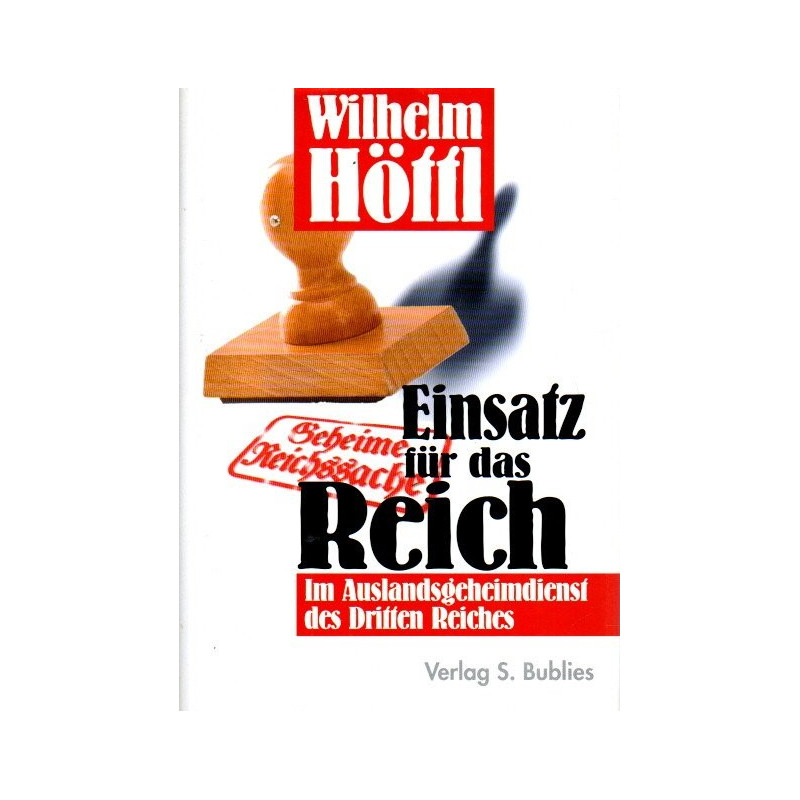 Einsatz für das Reich - Im Auslandsgeheimdienst des Dritten Reiches