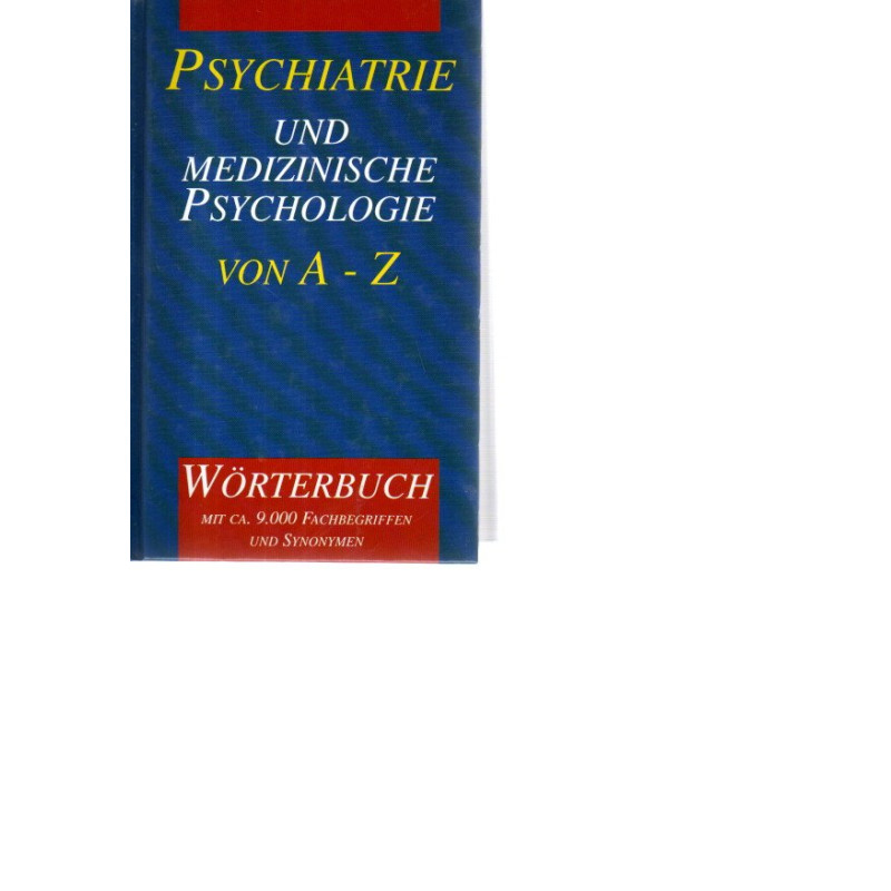 Psychiatrie und medizinische Psychologie von A - Z - Wörterbuch mit ca. 9000 Fachbegriffen und Synonymen