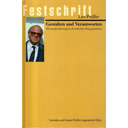Festschrift für Leo Prüller - Gestalten und Verantworten - Herausforderungen christlichen Engagements