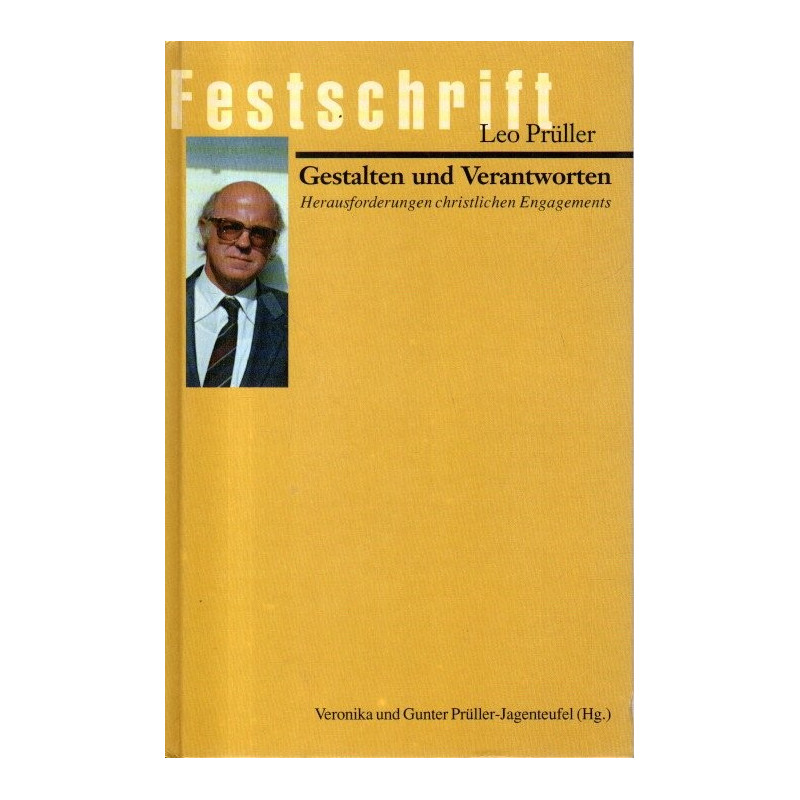 Festschrift für Leo Prüller - Gestalten und Verantworten - Herausforderungen christlichen Engagements