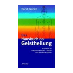 Das Hausbuch der Geistheilung - Soforthilfe bei Alltagsbeschwerden, Unfällen und chronischen Leiden