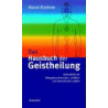 Das Hausbuch der Geistheilung - Soforthilfe bei Alltagsbeschwerden, Unfällen und chronischen Leiden