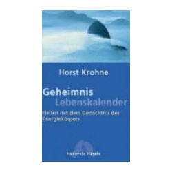 Geheimnis Lebenskalender - Heilen mit dem Gedächtnis des Energiekörpers