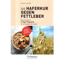 Die Haferkur gegen Fettleber - Das heilsame 7-Tage-Programm
