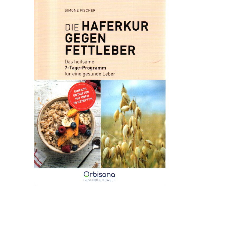 Die Haferkur gegen Fettleber - Das heilsame 7-Tage-Programm