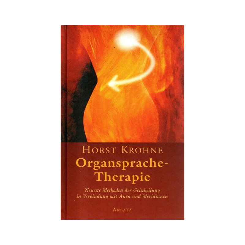 Organsprache-Therapie - Neueste Methoden der Geistheilung in Verbindung mit Aura und Meridianen
