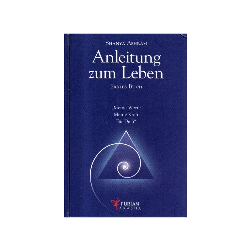 Anleitung zum Leben - Erstes Buch - "Meine Worte, Meine Kraft, Für Dich"
